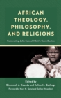 Image for African Theology, Philosophy, and Religions: Celebrating John Samuel Mbiti&#39;s Contribution