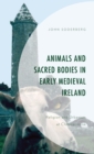 Image for Animals and Sacred Bodies in Early Medieval Ireland