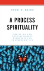 Image for A process spirituality  : Christian and transreligious resources for transformation