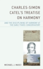 Image for Charles-Simon Catel&#39;s Treatise on Harmony and the Disciplining of Harmony at the Early Paris Conservatory