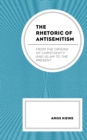Image for The rhetoric of antisemitism  : from the origins of Christianity and Islam to the present