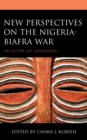Image for New perspectives on the Nigeria-Biafra war  : no victor, no vanquished