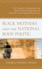 Image for Black mothers and the national body politic  : the narrative positioning of the black maternal body from the civil war period through the present