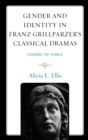Image for Gender and identity in Franz Grillparzer&#39;s classical plays  : figuring the female