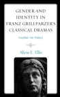 Image for Gender and identity in Franz Grillparzer&#39;s classical plays: figuring the female