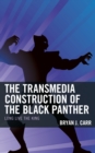 Image for The Transmedia Construction of the Black Panther: Long Live the King