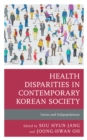 Image for Health disparities in contemporary korean society  : issues and subpopulations