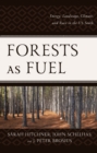 Image for Forests as fuel  : energy, landscape, climate, and race in the US South