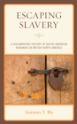 Image for Escaping slavery  : a documentary history of Native American runaways in British North America