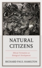 Image for Natural citizens  : ethical formation as biological development