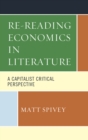 Image for Re-Reading Economics in Literature : A Capitalist Critical Perspective
