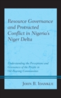 Image for Resource governance and protracted conflict in Nigeria&#39;s Niger Delta  : understanding the perceptions and grievances of the people in oil-bearing communities