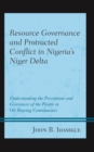 Image for Resource governance and protracted conflict in Nigeria&#39;s Niger Delta: understanding the perceptions and grievances of the people in oil-bearing communities