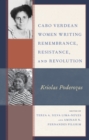 Image for Cabo Verdean women writing remembrance, resistance, and revolution  : Kriolas Poderozas