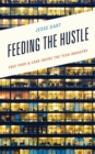 Image for Feeding the Hustle: Free Food &amp; Care Inside the Tech Industry