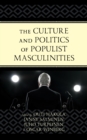 Image for The culture and politics of populist masculinities