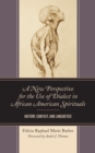 Image for A new perspective for the use of dialect in African American spirituals  : history, context, and linguistics