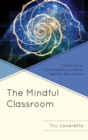 Image for The mindful classroom  : constructive conversations on race, identity, and justice