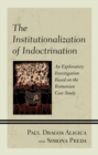 Image for The Institutionalization of Indoctrination: An Exploratory Investigation Based on the Romanian Case Study