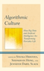 Image for Algorithmic Culture: How Big Data and Artificial Intelligence Are Transforming Everyday Life
