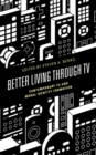 Image for Better living through TV  : contemporary TV and moral identity formation