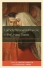 Image for Catholic women&#39;s rhetoric in United States  : ethos, the patriarchy, and feminist resistance