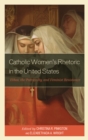 Image for Catholic women&#39;s rhetoric in United States: ethos, the patriarchy, and feminist resistance