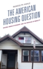 Image for The American housing question  : racism, urban citizenship, and the privilege of mobility
