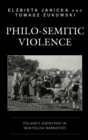 Image for Philo-semitic violence  : Poland&#39;s Jewish past in new Polish narratives