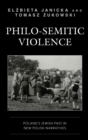 Image for Philo-Semitic Violence: Poland&#39;s Jewish Past in New Polish Narratives