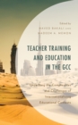 Image for Teacher training and education in the GCC  : unpacking the complexities and challenges of internationalizing educational contexts