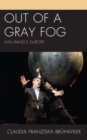 Image for Out of the gray fog: Ayn Rand&#39;s Europe