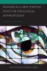 Image for Wonder as a New Starting Point for Theological Anthropology: Opened by the World