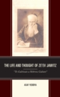 Image for The life and thought of Ze&#39;ev Jawitz: &#39;to cultivate a Hebrew culture&#39;