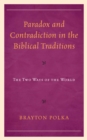 Image for Paradox and contradiction in the biblical traditions: the two ways of the world