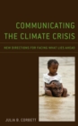 Image for Communicating the climate crisis  : new directions for facing what lies ahead