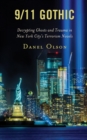 Image for 9/11 gothic: decrypting ghosts and trauma in New York city&#39;s terrorism novels