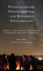 Image for Pentecostalism, Postmodernism, and Reformed Epistemology: James K.A. Smith and the Contours of a Postmodern Christian Epistemology