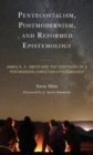 Image for Pentecostalism, postmodernism, and reformed epistemology  : James K.A. Smith and the contours of a postmodern Christian epistemology