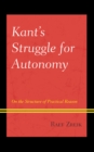 Image for Kant&#39;s struggle for autonomy  : on the structure of practical reason