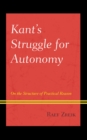Image for Kant&#39;s Struggle for Autonomy: On the Structure of Practical Reason