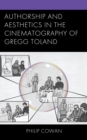 Image for Authorship and aesthetics in the cinematography of Gregg Toland