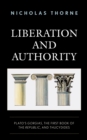 Image for Liberation and Authority: Plato&#39;s Gorgias, the First Book of the Republic, and Thucydides