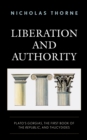 Image for Liberation and authority  : Plato&#39;s Gorgias, the first book of the Republic, and Thucydides