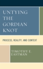 Image for Untying the Gordian Knot: Process, Reality, and Context
