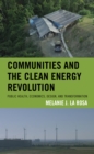 Image for Communities and the clean energy revolution  : public health, economics, design, and transformation