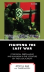 Image for Fighting the last war  : confusion, partisanship, and alarmism in the literature on the radical right