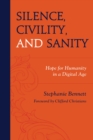 Image for Silence, Civility, and Sanity: Hope for Humanity in a Digital Age