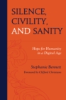 Image for Silence, Civility, and Sanity : Hope for Humanity in a Digital Age