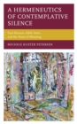 Image for A hermeneutics of contemplative silence: Paul Ricoeur, Edith Stein, and the heart of meaning